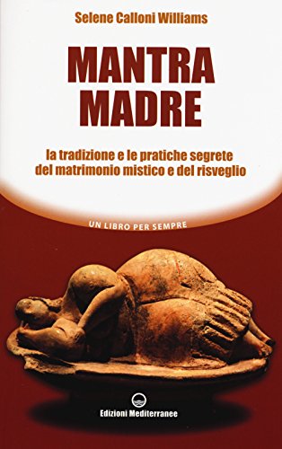 Beispielbild fr Mantra madre. Le tradizioni e le pratiche segrete del matrimonio mistico e del risveglio zum Verkauf von medimops