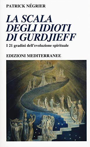 Beispielbild fr La scala degli idioti di Gurdjieff. I 21 gradini dell'evoluzione spirituale zum Verkauf von libreriauniversitaria.it