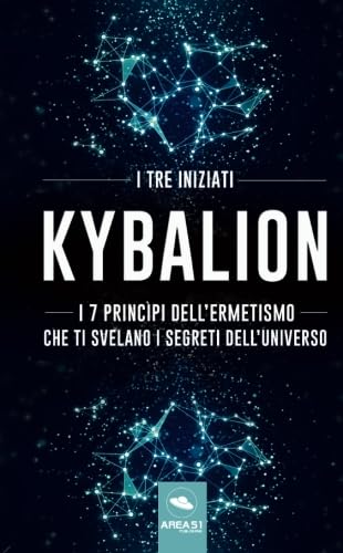 Kybalion: I 7 princìpi dell'Ermetismo che ti svelano i segreti dell'universo - Iniziati, I Tre