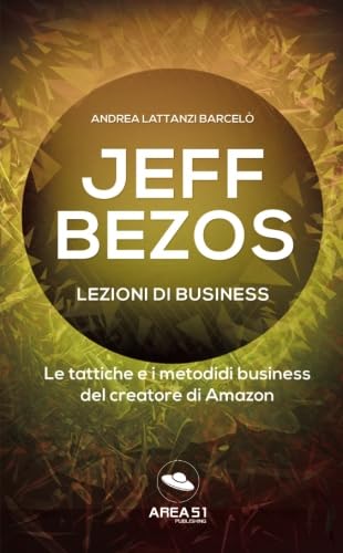 Stock image for Jeff Bezos. Lezioni di business: Le tattiche e i metodi di business del creatore di Amazon for sale by medimops