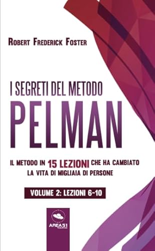 9788827405222: I segreti del metodo Pelman vol. 2 (lezioni 6-10): Il metodo in 15 lezioni che ha cambiato la vita di migliaia di persone (Italian Edition)