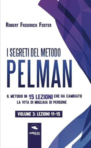 9788827405239: I segreti del metodo Pelman vol. 3 (lezioni 11-15): Il metodo in 15 lezioni che ha cambiato la vita di migliaia di persone (Italian Edition)