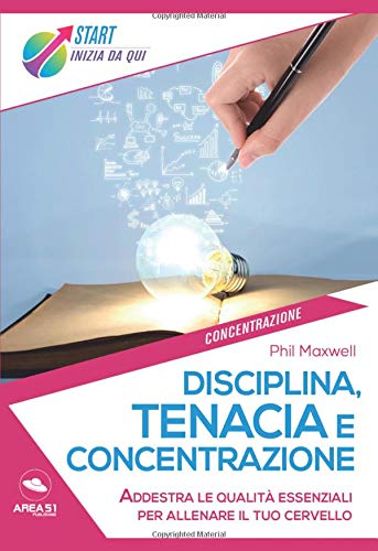 Stock image for Disciplina, tenacia e concentrazione: Addestra le qualit essenziali per allenare il tuo cervello for sale by Revaluation Books