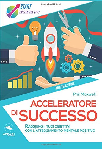 Stock image for Acceleratore di successo: Raggiungi i tuoi obiettivi con l atteggiamento mentale positivo for sale by Revaluation Books