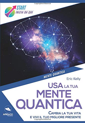 9788827408261: Usa la tua mente quantica: Cambia la tua vita e vivi il tuo migliore presente