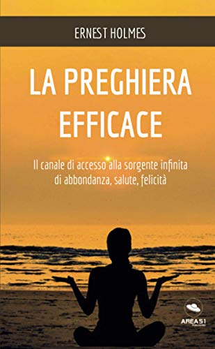 Stock image for La preghiera efficace: Il canale di accesso alla sorgente infinita di abbondanza, salute, felicit (Italian Edition) for sale by Books Unplugged
