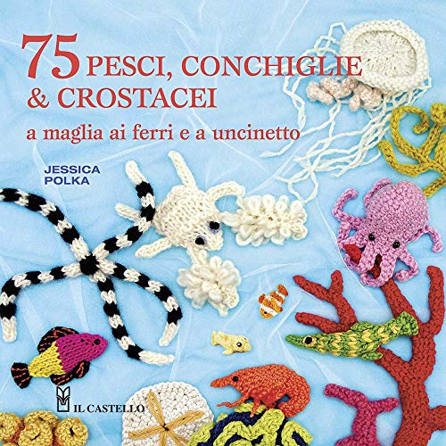 Stock image for 75 peschi, conchiglie & crostacei. A maglia ai ferri e a uncinetto for sale by libreriauniversitaria.it