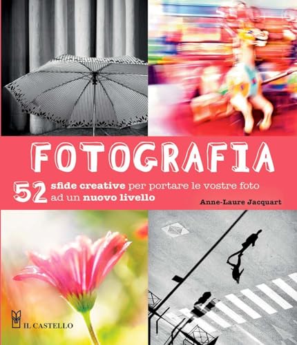 Stock image for Fotografia. 52 sfide creative per portare le vostro foto ad un nuovo livello. Ediz. illustrata for sale by Brook Bookstore