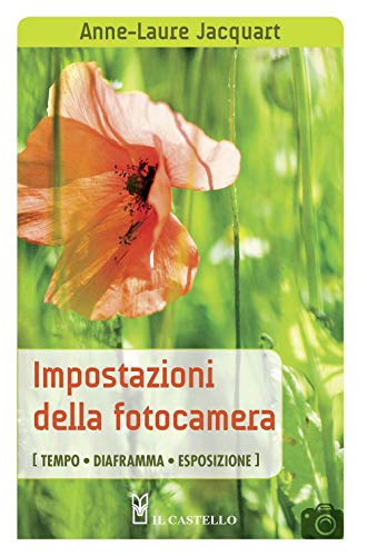 Stock image for Impostazioni della fotocamera (tempo, diaframma, esposizione) for sale by Brook Bookstore