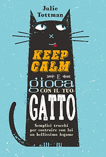 Imagen de archivo de Keep calm e gioca con il tuo gatto. Semplici trucchi per costruire con lui un bellissimo legame (Animali) a la venta por libreriauniversitaria.it
