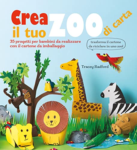 Stock image for Crea il tuo zoo di carta. 35 progetti per bambini creati con il cartone da imballaggio. Ediz. a colori for sale by libreriauniversitaria.it