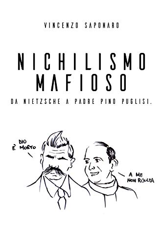 Stock image for Nichilismo Mafioso. Da Nietzsche a Padre Pino Puglisi. (Italian Edition) for sale by Books Unplugged