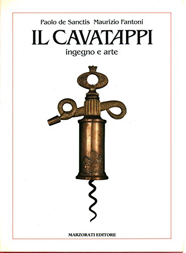 Beispielbild fr Il cavatappi ingegno e arte =: The corkscrew A THing of Beauty zum Verkauf von Alexander's Books