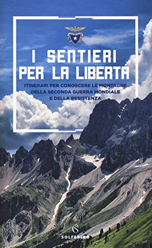 Stock image for I sentieri per la libert. Itinerari per conoscere le montagne della seconda guerra mondiale e della Resistenza for sale by libreriauniversitaria.it