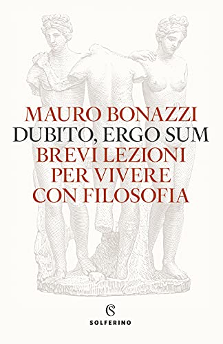 Beispielbild fr Dubito, Ergo Sum. Brevi Lezioni Per Vivere Con Filosofia zum Verkauf von medimops