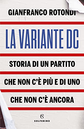 Beispielbild fr La Variante Dc. Storia Di Un Partito Che Non C' Pi E Di Uno Che Non C' Ancora zum Verkauf von medimops