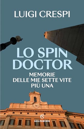 Imagen de archivo de Lo spin doctor. Memorie delle mie sette vite pi una a la venta por medimops