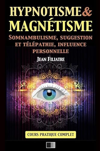 9788828323211: Hypnotisme et Magntisme, Somnambulisme, Suggestion et Tlpathie, Influence personnelle: Cours Pratique complet