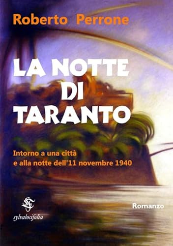 9788828332992: La Notte di Taranto: Intorno a una citt e alla notte dell'11 novembre 1940 (Italian Edition)