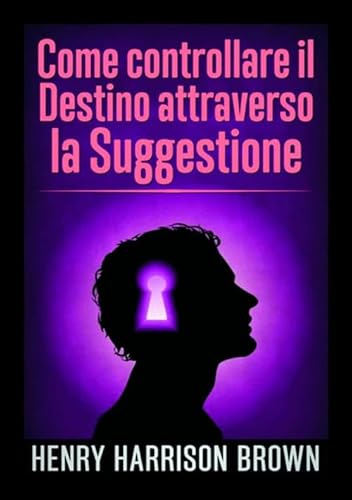 Stock image for Come controllare il Destino attraverso la Suggestione for sale by Revaluation Books