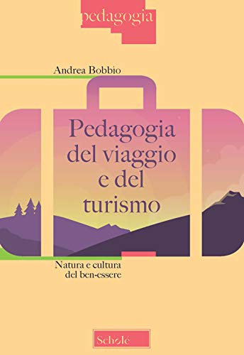 Stock image for Pedagogia del viaggio e del turismo. Natura e cultura del ben-essere for sale by libreriauniversitaria.it
