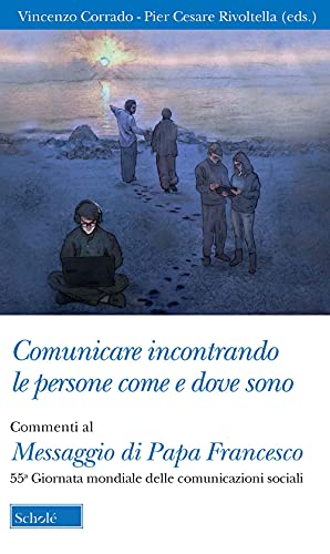 Imagen de archivo de Comunicare incontrando le persone come e dove sono. Commenti al Messaggio di papa Francesco per la 55 Giornata mondiale delle comunicazioni sociali Corrado, Vincenzo; Rivoltella, Pier Cesare; Bulgarelli, Valentino; Govekar, Nata a and Quirico, Domenico a la venta por Librisline