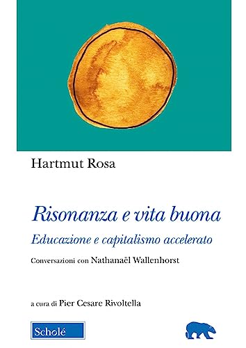 Beispielbild fr Risonanza e vita buona. Educazione e capitalismo accelerato. Conversazioni con Nathanal Wallenhorst (Orso blu) zum Verkauf von libreriauniversitaria.it