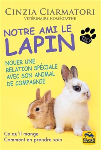 Beispielbild fr Notre ami le lapin: Nouer une relation sp ciale avec son animal de compagnie. Ce qu'il mange. Comment en prendre soin zum Verkauf von WorldofBooks