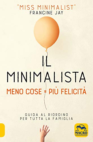 Imagen de archivo de Il minimalista. Meno cose = Pi felicit. Guida al riordino per tutta la famiglia a la venta por Brook Bookstore