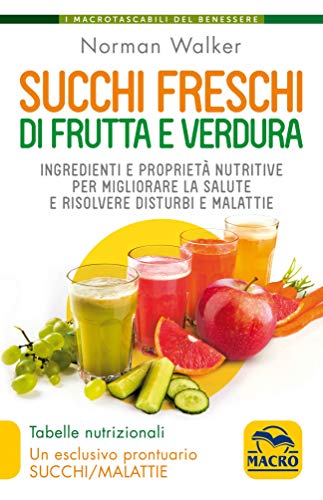 9788828504320: Succhi freschi di frutta e verdura. Ingredienti e proprietà nutritive per migliorare la salute e risolvere disturbi e malattie. Nuova ediz.