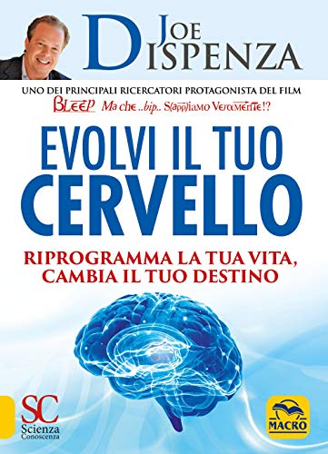 Joe Dispenza - Evolvi Il Tuo Cervello. Come Uscire Dal Vecchio Programma (1 BOOKS) - Dispenza, Joe