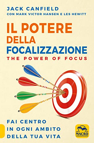 Imagen de archivo de Il Potere Della Focalizzazione. the Power of Focus. Fai Centro in Ogni Ambito Della Tua Vita a la venta por Brook Bookstore