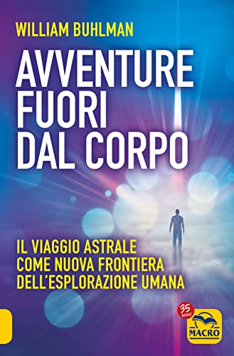 Stock image for Avventure Fuori Dal Corpo. Il Viaggio Astrale Come Nuova Frontiera Dell'esplorazione Umana for sale by libreriauniversitaria.it