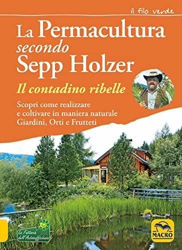 Imagen de archivo de La permacultura secondo Sepp Holzer. Il contadino ribelle. Scopri come realizzare e coltivare in maniera naturale giardini, orti e frutteti a la venta por libreriauniversitaria.it