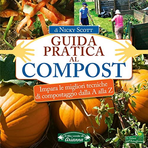 Stock image for Guida pratica al compost. Impara le migliori tecniche di compostaggio dalla A alla Z (Il filo verde di Arianna) for sale by libreriauniversitaria.it