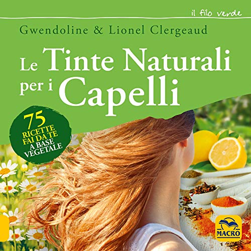 Beispielbild fr Le tinte naturali per i capelli. 75 ricette fai da te a base vegetale zum Verkauf von libreriauniversitaria.it