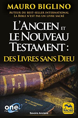 Beispielbild fr L'Ancien et le Nouveau Testament : des livres sans Dieu: Comment les religions ont t bties de toutes pices pour garder le pouvoir zum Verkauf von GF Books, Inc.