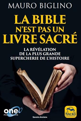 Beispielbild fr La Bible n'est pas un livre sacr: La rvlation de la plus grand supercherie de l'histoire zum Verkauf von Books Unplugged