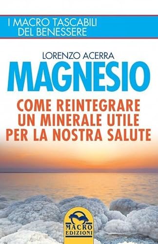 Beispielbild fr Magnesio. Come Reintegrare Un Minerale Utile Per La Nostra Salute zum Verkauf von libreriauniversitaria.it