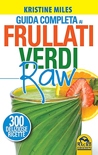 9788828527244: Guida completa ai frullati verdi raw. 300 deliziose ricette
