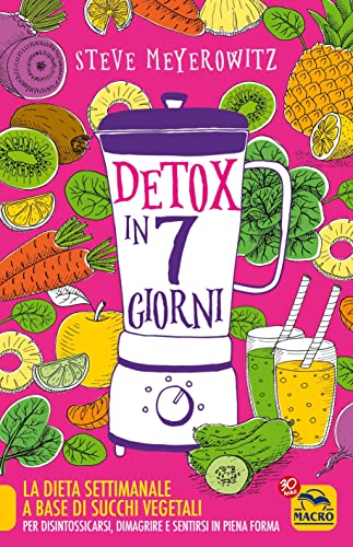 9788828527824: Detox in 7 giorni. La dieta settimanale a base di succhi vegetali per disintossicarsi, dimagrire e sentirsi in piena forma (Salute e alimentazione)
