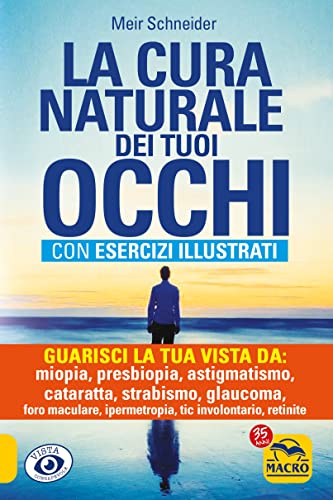 Imagen de archivo de La cura naturale dei tuoi occhi. Guarisci la tua vista da: miopia, presbiopia, astigmatismo, cataratta, strabismo, glaucoma, foro maculare, ipermetropia, nistagmo, retinite a la venta por libreriauniversitaria.it