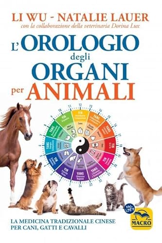 Stock image for L'orologio degli organi per animali. La medicina tradizionale cinese per cani, gatti e cavalli for sale by libreriauniversitaria.it