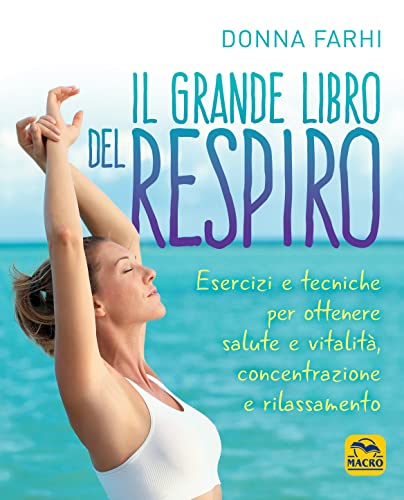 Stock image for Il grande libro del respiro. Esercizi e tecniche per ottenere salute e vitalit, concentrazione e rilassamento for sale by libreriauniversitaria.it