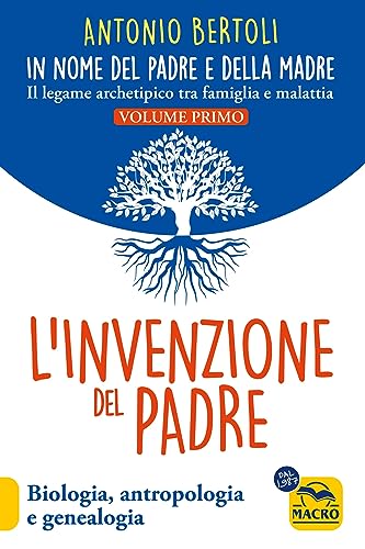 Beispielbild fr L'invenzione del padre. In nome del padre e della madre. Il legame archetipico tra famiglia e malattia. Biologia, antropologia e genealogia zum Verkauf von libreriauniversitaria.it