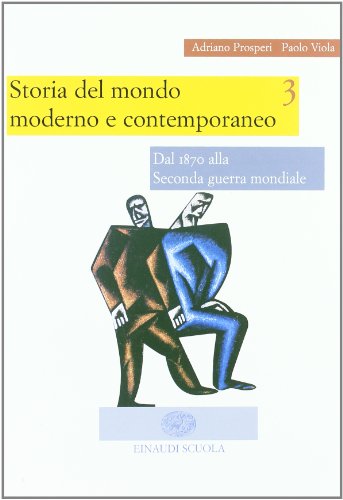 9788828606932: Storia del mondo moderno e contemporaneo. Per le Scuole superiori. Dal 1870 alla seconda guerra mondiale. Dalla guerra fredda alla globalizzazione (Vol. 3)