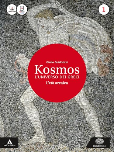 9788828617907: Kosmos. L'universo dei greci. La nuova seconda prova al Liceo classico per il 3 anno. Con e-book. Con espansione online. L' et arcaica (Vol. 1)