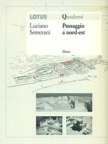 9788828904939: Passaggio a nord-est: Itinerari intorno ai progetti di Luciano Semerani e Gigetta Tamaro (Quaderni di Lotus) (Italian Edition)