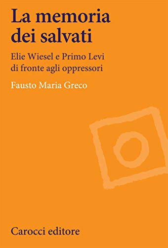 Stock image for La memoria dei salvati. Elie Wiesel e Primo Levi di fronte agli oppressori for sale by Brook Bookstore