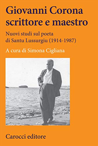 Stock image for Giovanni Corona scrittore e maestro. Nuovi studi sul poeta di Santu Lussurgiu (1914-1987) (Lingue e letterature Carocci, Band 326) for sale by medimops